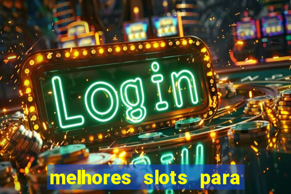 melhores slots para ganhar dinheiro